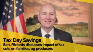 Ricketts says Tax Day highlights benefits of new tax law for Nebraska families and farm succession