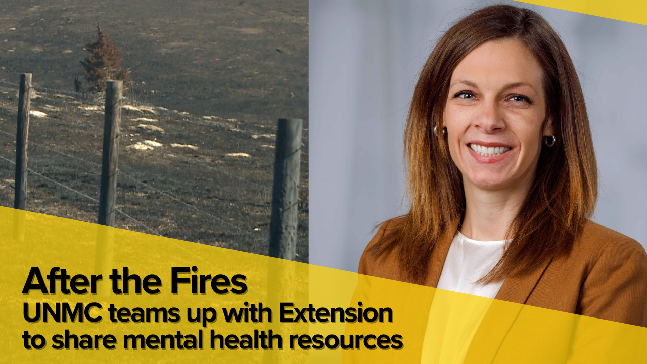 UNMC teams up with Nebraska Extension to share mental health resources in wake of wildfires