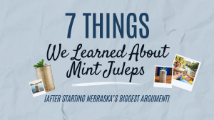 7 Things We Learned After Accidentally Starting Nebraska’s Biggest Argument About Mint Juleps